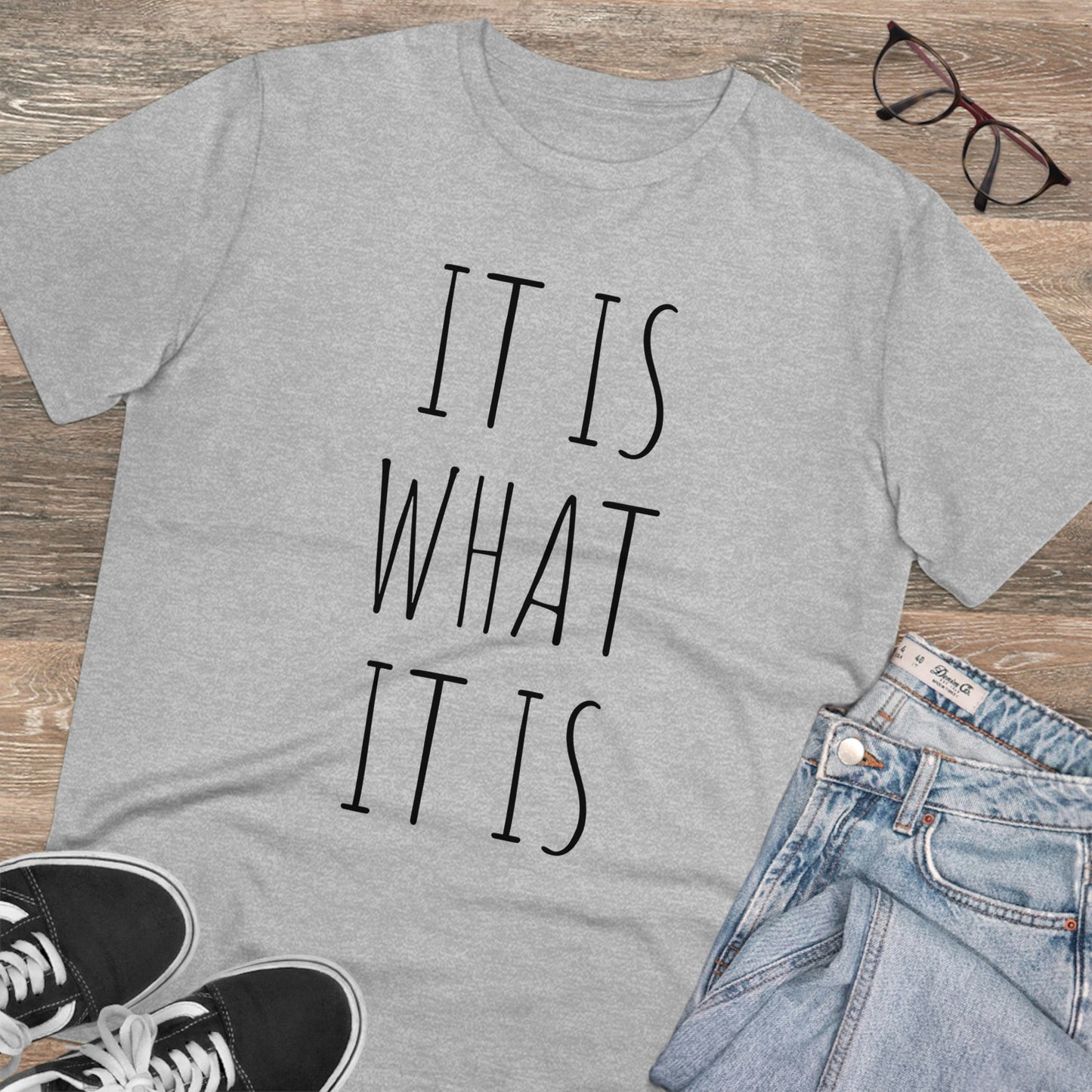 It is what it is Organic Creator T-shirt - Unisex