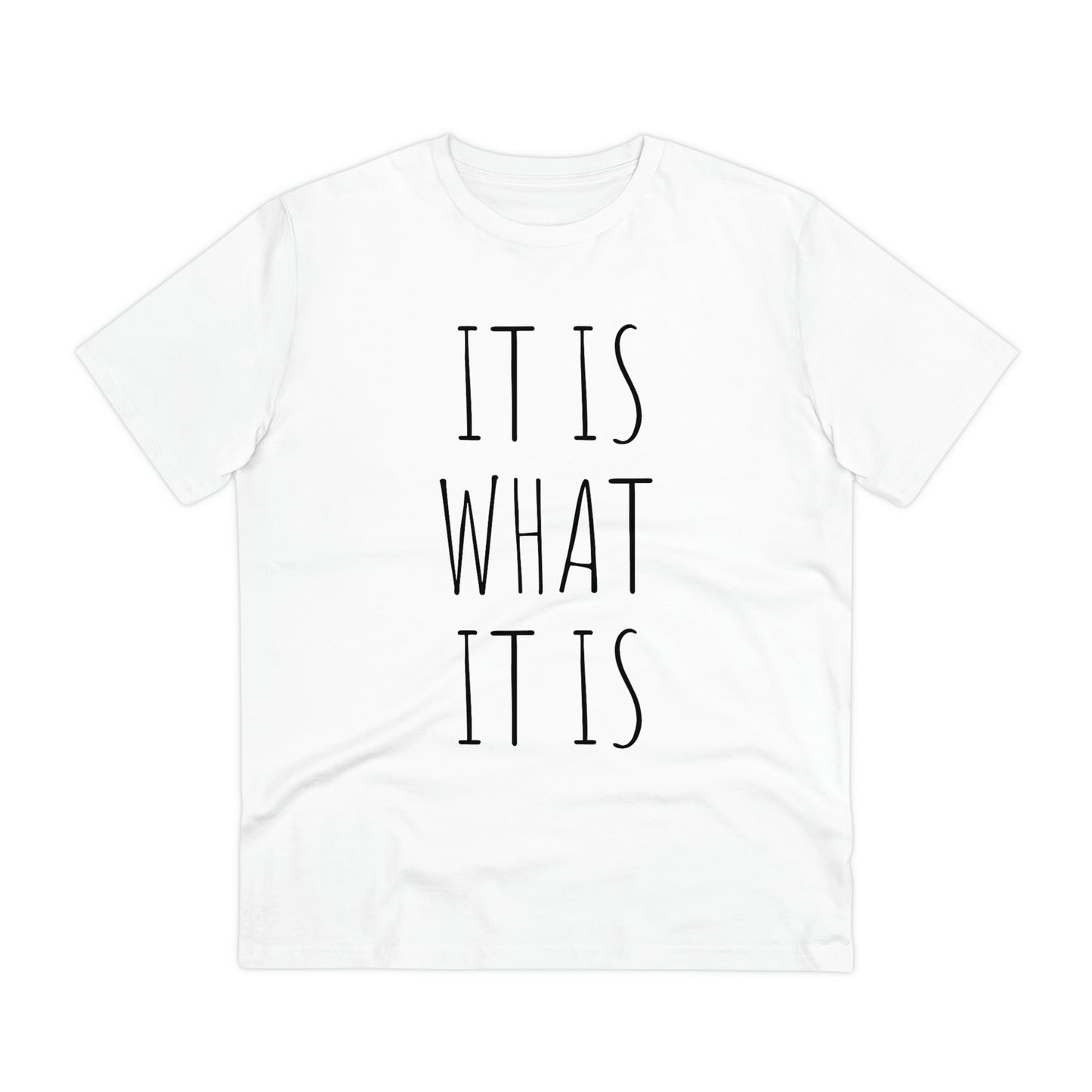 It is what it is Organic Creator T-shirt - Unisex