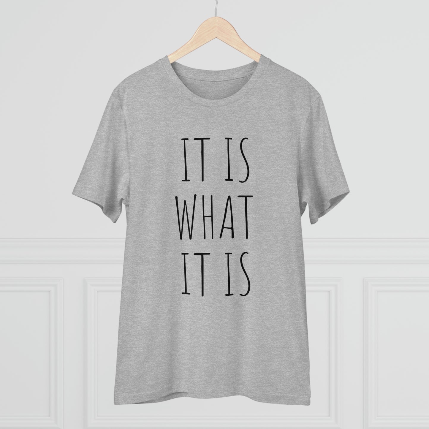 It is what it is Organic Creator T-shirt - Unisex