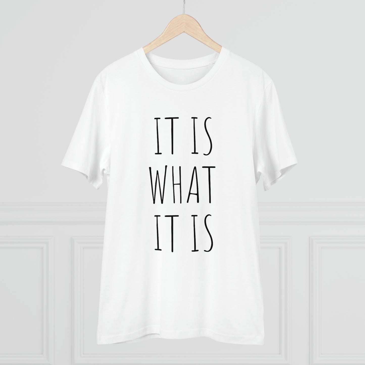 It is what it is Organic Creator T-shirt - Unisex