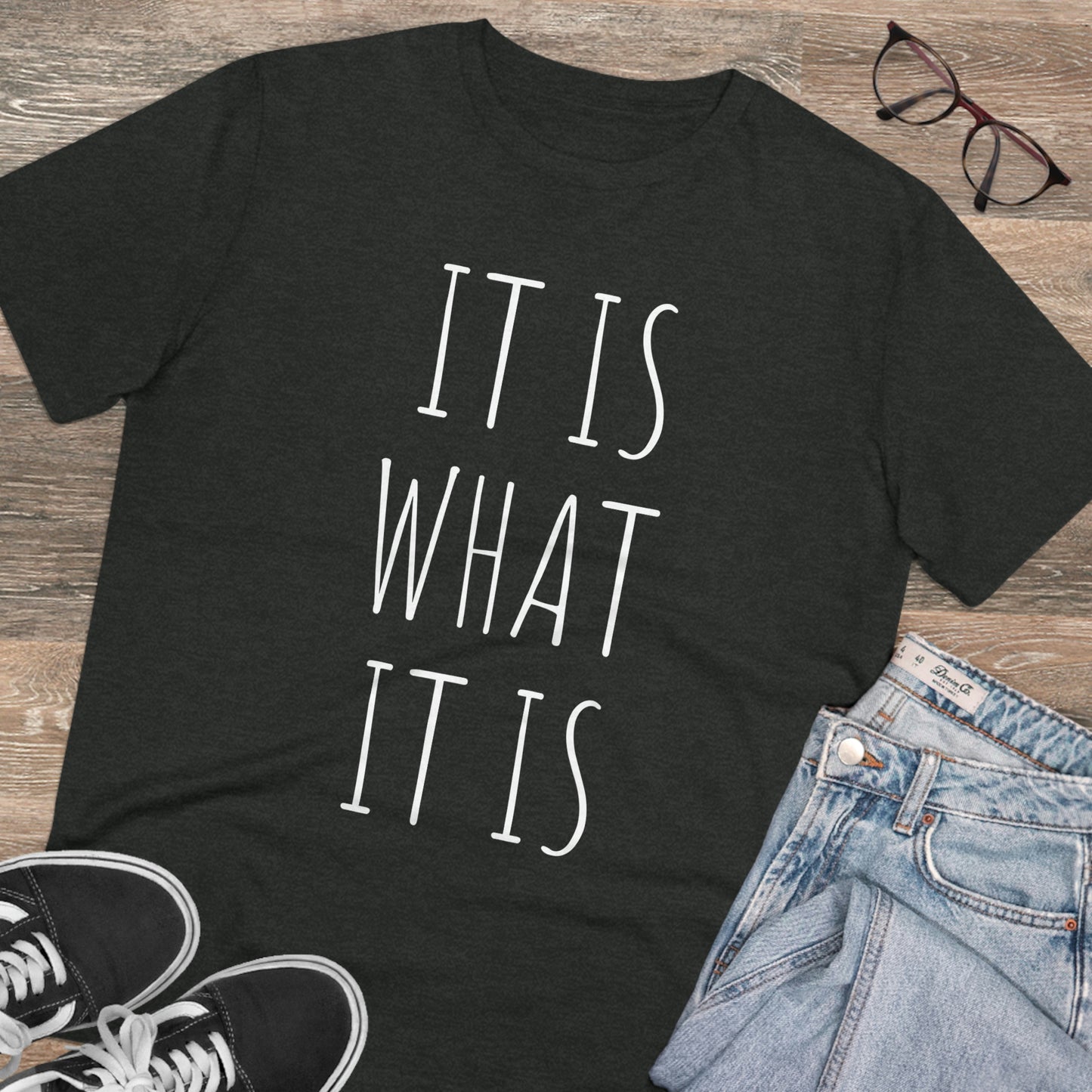It is what it is Organic Creator T-shirt - Unisex