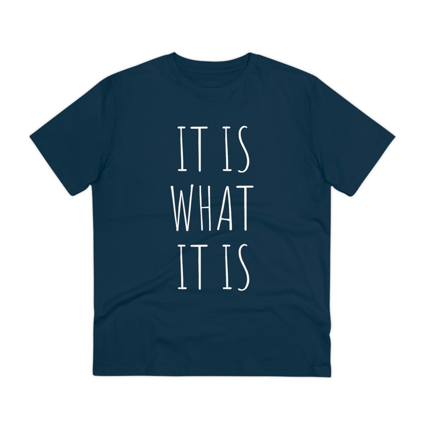 It is what it is Organic Creator T-shirt - Unisex